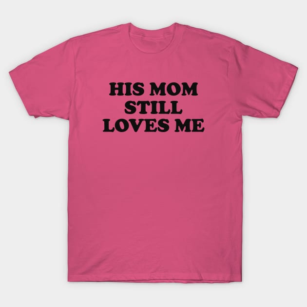 His Mom Still Loves Me y2k T-Shirt by Y2KERA